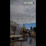 Russia Crypto Tax_ New Bill Impacts Miners and Traders.mp4